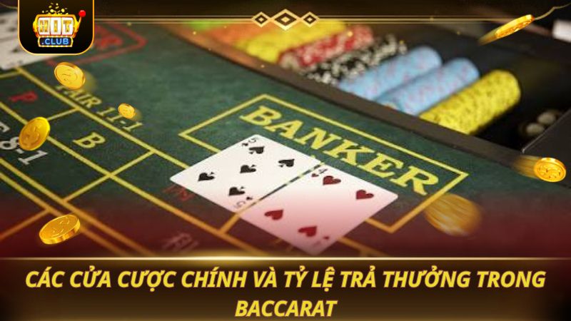 BACCARAT - HƯỚNG DẪN CÁCH CHƠI CHUẨN XÁC CỰC DỄ Các cửa cược chính và tỷ lệ trả thưởng trong Baccarat