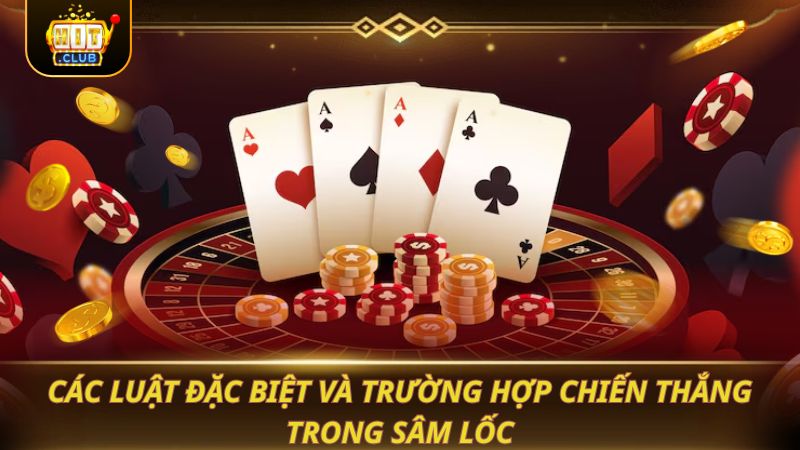 SÂM LỐC - NẮM VỮNG QUY TẮC TRƯỚC KHI CHƠI Các luật đặc biệt và trường hợp chiến thắng trong Sâm Lốc