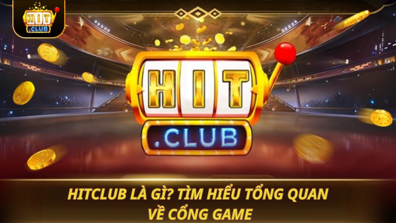 HITCLUB LÀ GÌ? KHÁM PHÁ THIÊN ĐƯỜNG GAME ĐỔI THƯỞNG HITCLUB là gì? Tìm hiểu tổng quan về cổng game