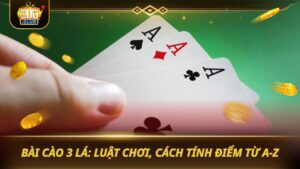 BÀI CÀO 3 LÁ: LUẬT CHƠI, CÁCH TÍNH ĐIỂM TỪ A-Z