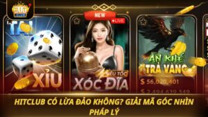 HITCLUB CÓ LỪA ĐẢO KHÔNG? GIẢI MÃ GÓC NHÌN PHÁP LÝ