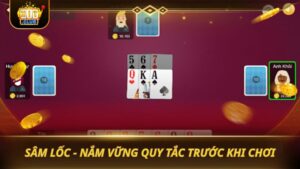SÂM LỐC - NẮM VỮNG QUY TẮC TRƯỚC KHI CHƠI