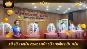 XỔ SỐ 3 MIỀN 2026: CHỐT SỐ CHUẨN HỐT TIỀN
