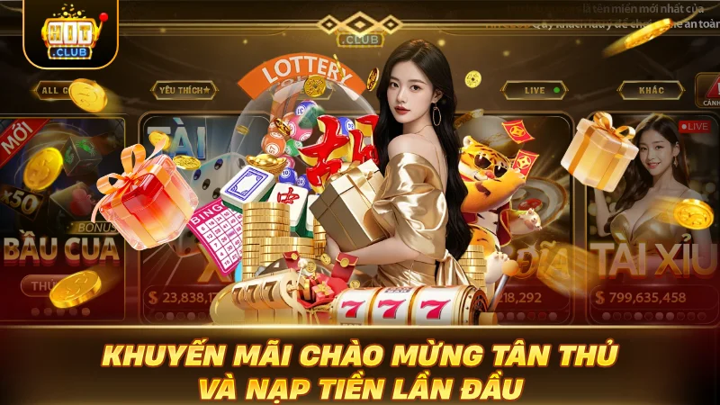 Khuyến Mãi HITCLUB: Khai Phá Bão Ưu Đãi Cực Bốc Khuyến mãi chào mừng tân thủ và nạp tiền lần đầu