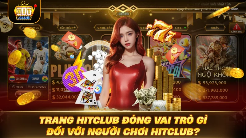 GIỚI THIỆU HITCLUB: ĐẲNG CẤP SẢNH CƯỢC XANH CHÍN Trang HITCLUB đóng vai trò gì đối với người chơi HITCLUB?